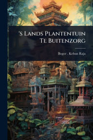 Title: 's Lands Plantentuin Te Buitenzorg, Author: Bogor (Indonesia) Kebun Raja