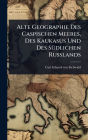 Alte Geographie Des Caspischen Meeres, Des Kaukasus Und Des Sï¿½1/4dlichen Russlands