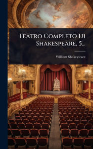 Title: Teatro Completo Di Shakespeare, 5..., Author: William Shakespeare