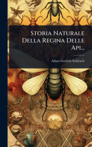 Title: Storia Naturale Della Regina Delle Api..., Author: Adam Gottlob Schirach