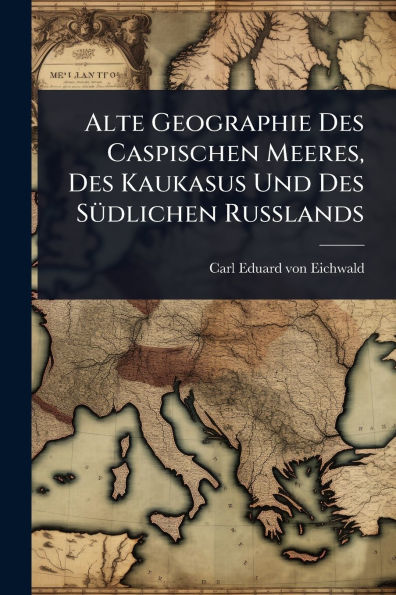 Alte Geographie Des Caspischen Meeres, Des Kaukasus Und Des Sï¿½1/4dlichen Russlands