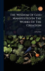 The Wisdom Of God Manifested In The Works Of The Creation