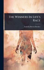 Title: The Winners In Life's Race, Author: Arabella Burton Buckley