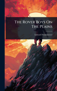 Title: The Rover Boys On The Plains, Author: Edward Stratemeyer