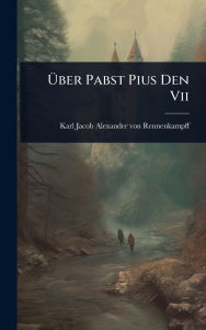 Title: ï¿½œber Pabst Pius Den Vii, Author: Karl Jacob Alexander Von Rennenkampff