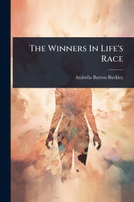 Title: The Winners In Life's Race, Author: Arabella Burton Buckley