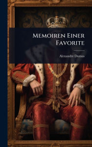 Title: Memoiren Einer Favorite, Author: Alexandre Dumas