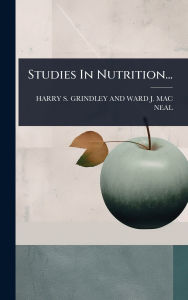 Title: Studies In Nutrition..., Author: Harry S Grindley and Ward J Mac Neal