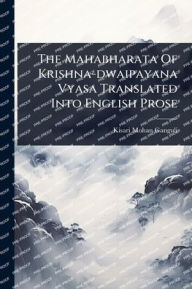 Title: The Mahabharata Of Krishna-dwaipayana Vyasa Translated Into English Prose, Author: Kisari Mohan Ganguli