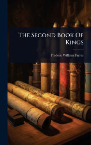Title: The Second Book Of Kings, Author: Frederic William Farrar