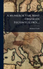 A Munkï¿½csi Var, Mint Orszï¿½gos Fegyintï¿½(c)zetrï¿½l...