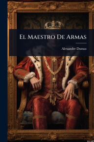 Title: El Maestro De Armas, Author: Alexandre Dumas