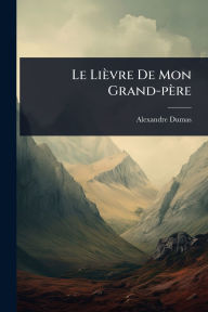Title: Le Liï¿½vre De Mon Grand-pï¿½re, Author: Alexandre Dumas