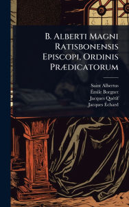 Title: B. Alberti Magni Ratisbonensis Episcopi, Ordinis Prï¿½]dicatorum, Author: Saint Albertus (Magnus)