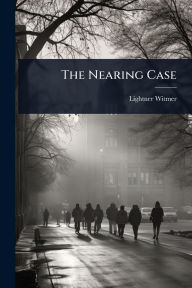 Title: The Nearing Case, Author: Lightner Witmer