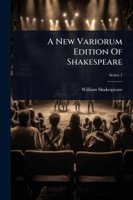 Title: A New Variorum Edition Of Shakespeare, Author: William Shakespeare
