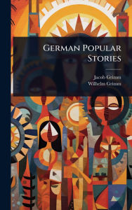 Title: German Popular Stories, Author: Jacob Grimm