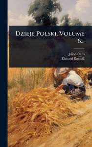 Title: Dzieje Polski, Volume 6..., Author: Jakob Caro