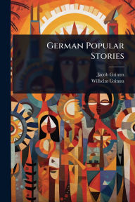 Title: German Popular Stories, Author: Jacob Grimm