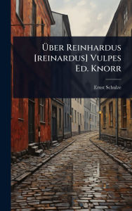Title: ï¿½œber Reinhardus [reinardus] Vulpes Ed. Knorr, Author: Ernst Schulze