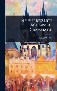 Title: Neuverbesserte Bï¿½hmische Grammatik, Author: Johann W Pohl