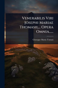 Title: Venerabilis Viri Josephi Mariae Thomasii, ... Opera Omnia......, Author: Giuseppe Maria Tomasi