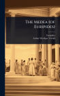 The Medea (of Euripides)