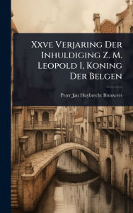 Title: Xxve Verjaring Der Inhuldiging Z. M. Leopold I, Koning Der Belgen, Author: Peter Jan Huybrecht Brouwers