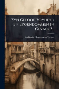 Title: Zyn Geloof, Vryheyd En Eygendommen In Gevaer ?..., Author: Jan Baptist Chrysostomus Verlooy
