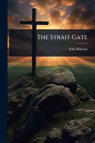 Title: The Strait Gate, Author: John Bunyan
