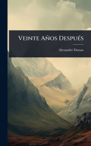 Title: Veinte Aï¿½os Despuï¿½(c)s, Author: Alexandre Dumas