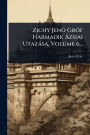 Zichy Jenï¿½ Grï¿½3f Harmadik ï¿½ zsiai Utazï¿½sa, Volume 6...