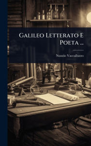 Title: Galileo Letterato E Poeta ..., Author: Nunzio Vaccalluzzo