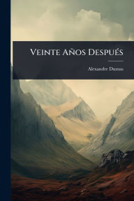 Title: Veinte Aï¿½os Despuï¿½(c)s, Author: Alexandre Dumas
