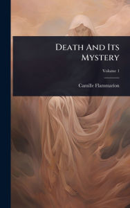 Title: Death And Its Mystery, Author: Camille Flammarion