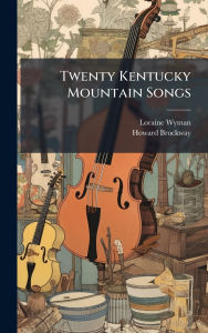 Title: Twenty Kentucky Mountain Songs, Author: Loraine Wyman