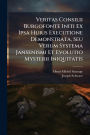 Veritas Consilii Burgofonte Initi Ex Ipsa Huius Executione Demonstrata, Seu Verum Systema Jansenismi Et Evolutio Mysterii Iniquitatis