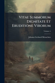 Title: Vitae Summorum Dignitate Et Eruditione Virorum, Author: Johann Gerhard Meuschen