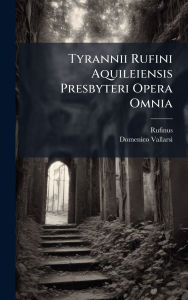Title: Tyrannii Rufini Aquileiensis Presbyteri Opera Omnia, Author: Rufinus (Aquileiensis)