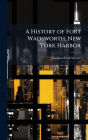 A History of Fort Wadsworth, New York Harbor
