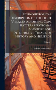 Title: Ethnohistorical Description of the Eight Villages Adjoining Cape Hatteras National Seashore and Interpretive Themes of History and Heritage, Author: National Park Service (Nps)