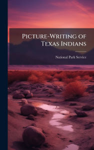 Title: Picture-Writing of Texas Indians, Author: National Park Service (Nps)
