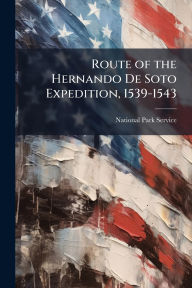 Title: Route of the Hernando De Soto Expedition, 1539-1543, Author: National Park Service (Nps)