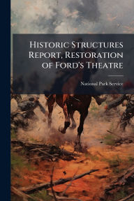 Title: Historic Structures Report, Restoration of Ford's Theatre, Author: National Park Service (Nps)