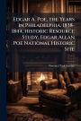 Edgar A. Poe, the Years in Philadelphia, 1838-1844, Historic Resource Study, Edgar Allan Poe National Historic Site