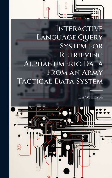 Interactive Language Query System for Retrieving Alphanumeric Data From an Army Tactical Data System