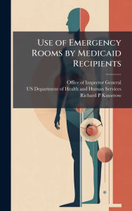 Title: Use of Emergency Rooms by Medicaid Recipients, Author: Office of Inspector General (Oig)