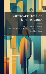 Title: Medicare Hospice Beneficiaries, Author: Office of Inspector General (Oig)