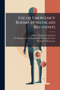 Title: Use of Emergency Rooms by Medicaid Recipients, Author: Office of Inspector General (Oig)