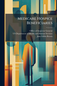 Title: Medicare Hospice Beneficiaries, Author: Office of Inspector General (Oig)
